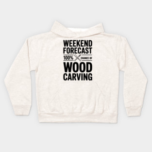 Weekend Forecast 100% Chance of Wood Carving Kids Hoodie
