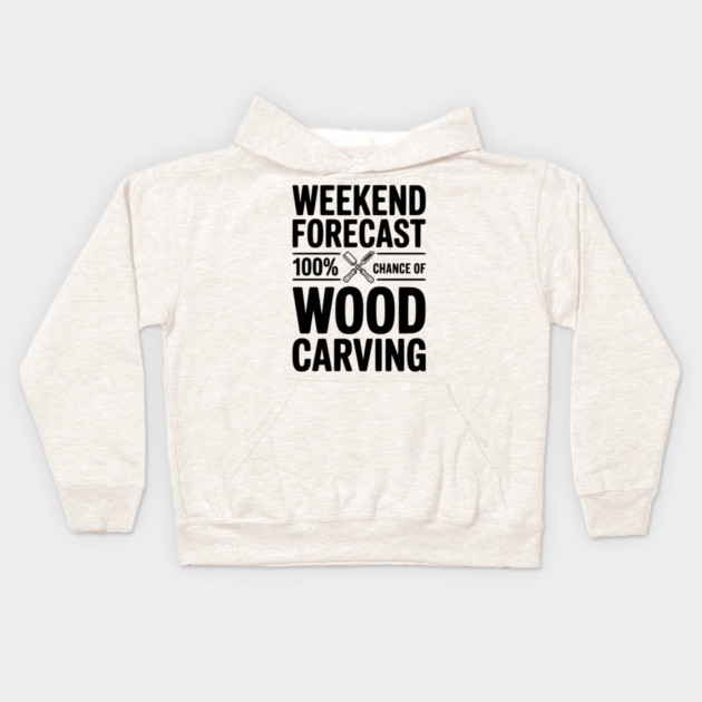 Weekend Forecast 100% Chance of Wood Carving Kids Hoodie by Frank Ring