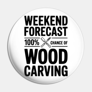 Weekend Forecast 100% Chance of Wood Carving Pin