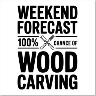 Weekend Forecast 100% Chance of Wood Carving Posters and Art