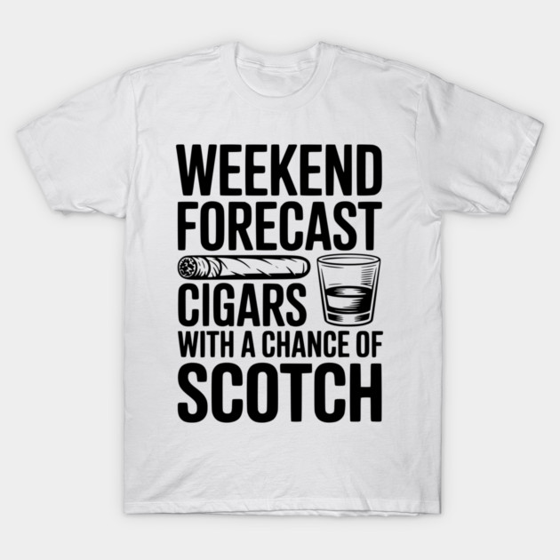 Weekend Forecast Cigars with a Chance of Scotch T-Shirt by Frank Ring