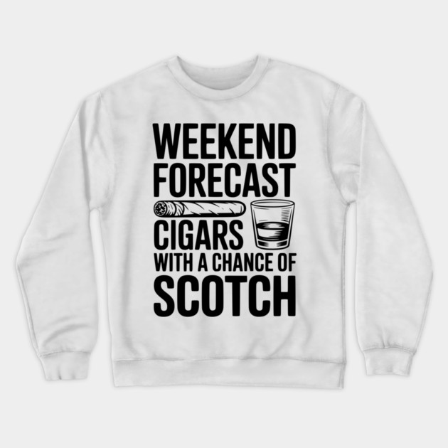Weekend Forecast Cigars with a Chance of Scotch Crewneck Sweatshirt by Frank Ring