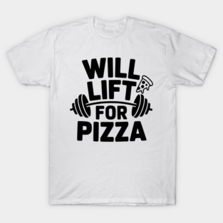 Will Lift for Pizza T-Shirt