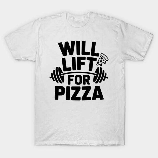 Will Lift for Pizza T-Shirt by Frank Ring