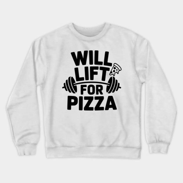 Will Lift for Pizza Crewneck Sweatshirt by Frank Ring