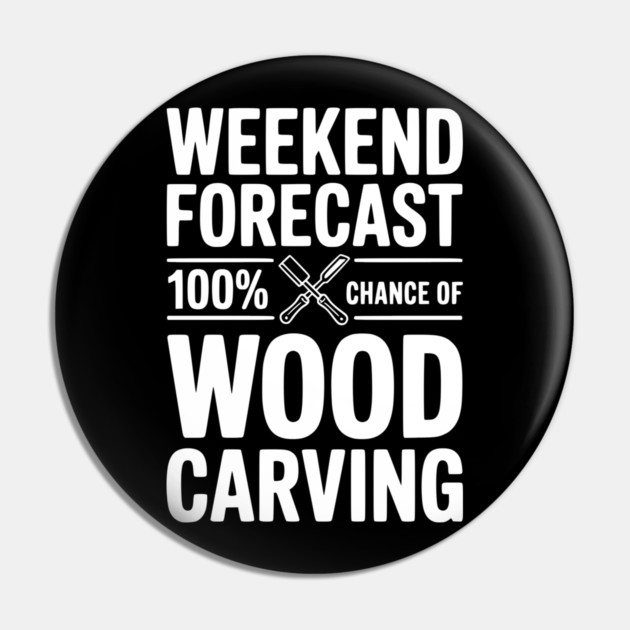 Weekend Forecast 100% Chance of Wood Carving Pin by Frank Ring