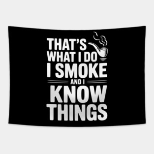 That’s What I Do I Smoke and I Know Things Tapestry