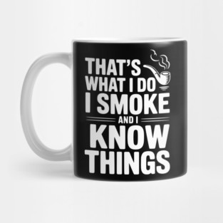 That’s What I Do I Smoke and I Know Things Mug
