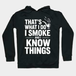 That’s What I Do I Smoke and I Know Things Hoodie