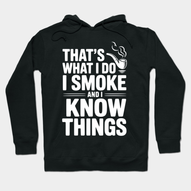That’s What I Do I Smoke and I Know Things Hoodie by Frank Ring