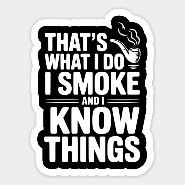 That’s What I Do I Smoke and I Know Things Magnet by Frank Ring