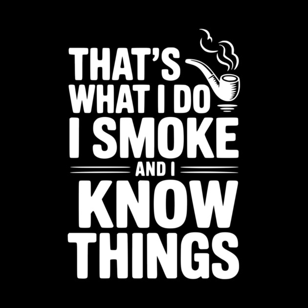 That’s What I Do I Smoke and I Know Things by Frank Ring