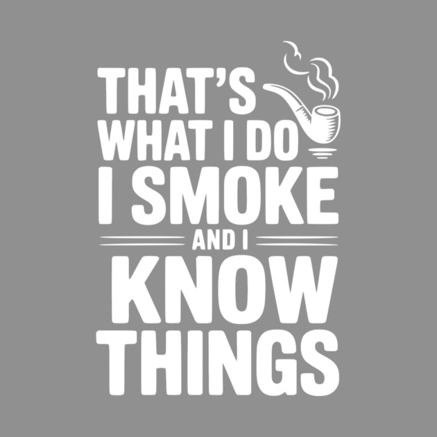 That’s What I Do I Smoke and I Know Things by Frank Ring
