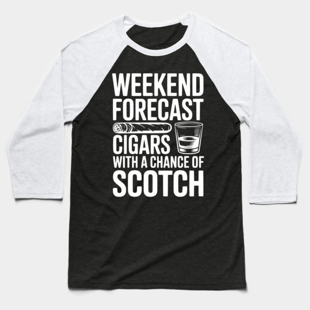 Weekend Forecast Cigars with a Chance of Scotch Baseball T-Shirt by Frank Ring