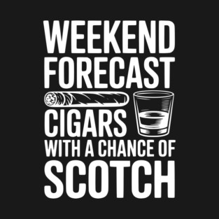 Weekend Forecast Cigars with a Chance of Scotch T-Shirt