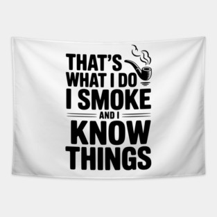 That’s What I Do I Smoke and I Know Things Tapestry