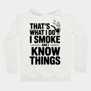 That’s What I Do I Smoke and I Know Things Hoodie