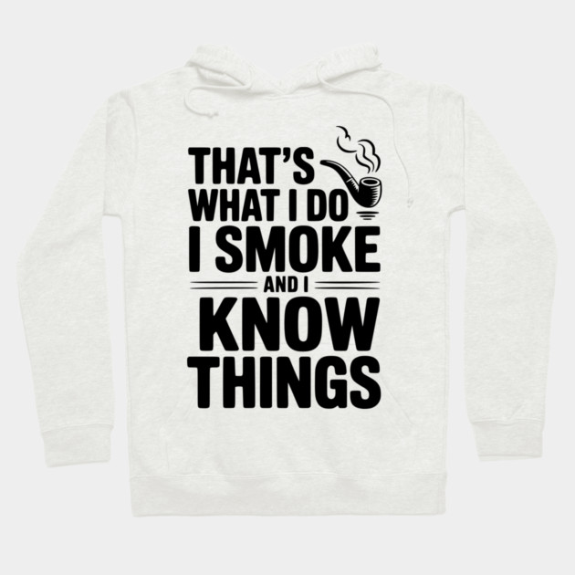 That’s What I Do I Smoke and I Know Things Hoodie by Frank Ring