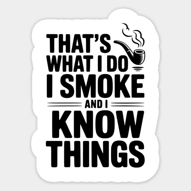 That’s What I Do I Smoke and I Know Things Sticker by Frank Ring