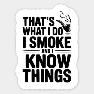 That’s What I Do I Smoke and I Know Things Magnet