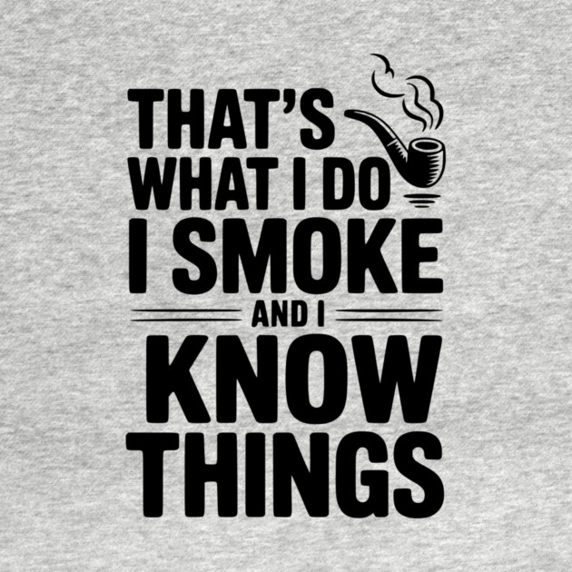 That’s What I Do I Smoke and I Know Things by Frank Ring