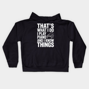 That’s What I Do I Play Piano and I Know Things Kids Hoodie