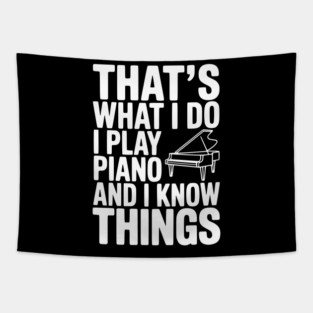 That’s What I Do I Play Piano and I Know Things Tapestry