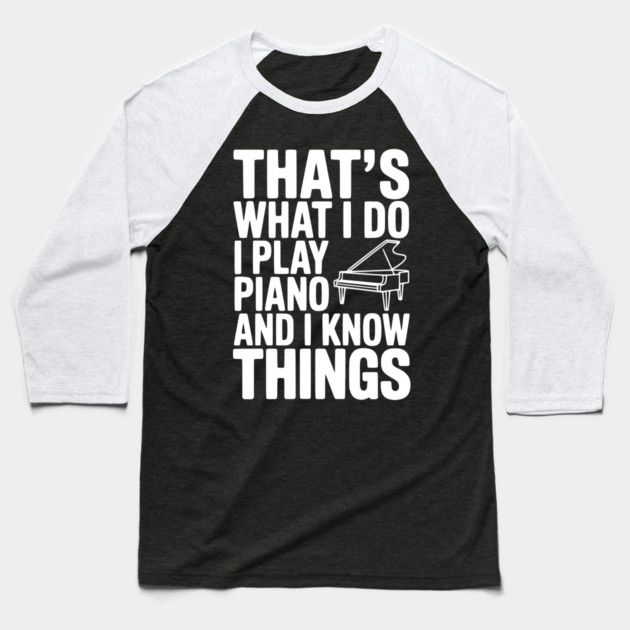 That’s What I Do I Play Piano and I Know Things Baseball T-Shirt by Frank Ring