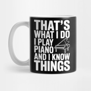 That’s What I Do I Play Piano and I Know Things Mug
