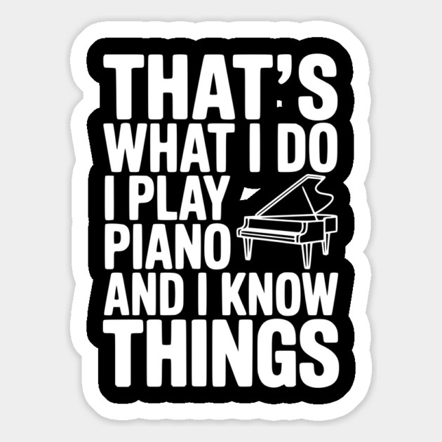 That’s What I Do I Play Piano and I Know Things Magnet by Frank Ring