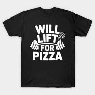 Will Lift for Pizza T-Shirt