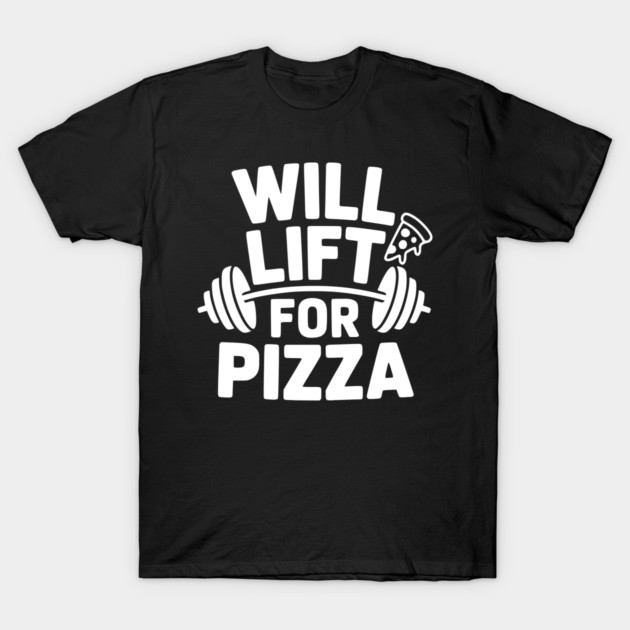 Will Lift for Pizza T-Shirt by Frank Ring