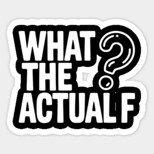 What the Actual F Sticker