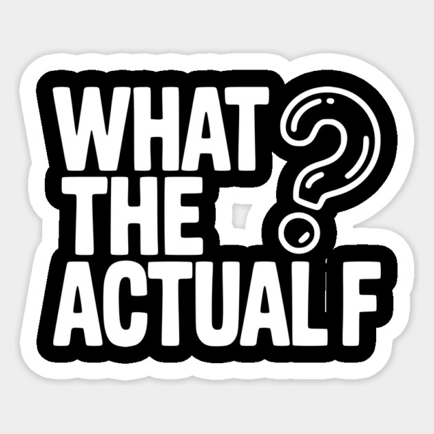 What the Actual F Sticker by Frank Ring