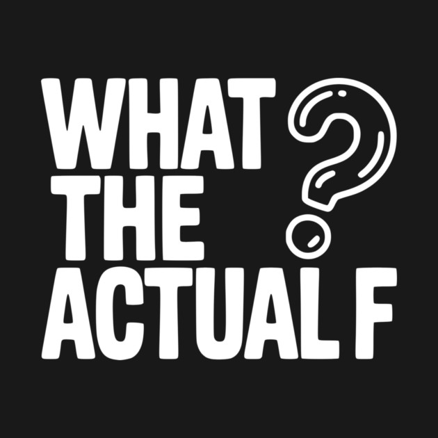 What the Actual F by Frank Ring