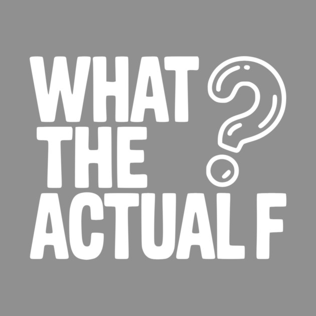 What the Actual F by Frank Ring