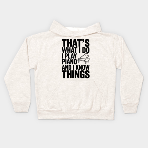 That’s What I Do I Play Piano and I Know Things Kids Hoodie by Frank Ring