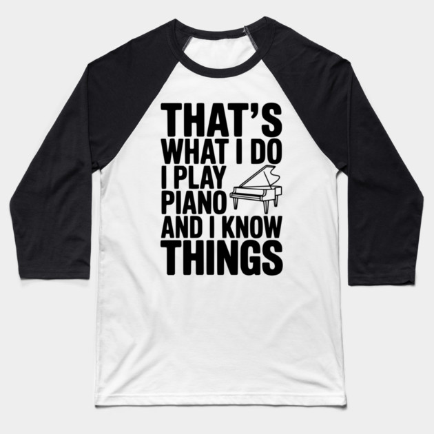 That’s What I Do I Play Piano and I Know Things Baseball T-Shirt by Frank Ring