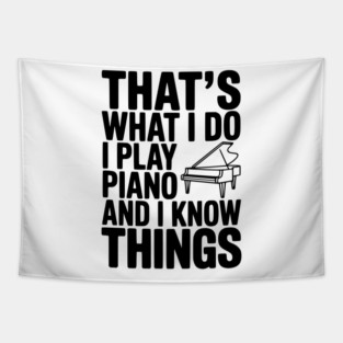 That’s What I Do I Play Piano and I Know Things Tapestry
