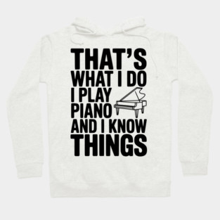 That’s What I Do I Play Piano and I Know Things Hoodie
