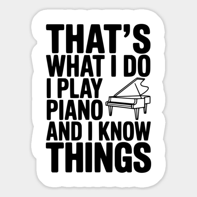 That’s What I Do I Play Piano and I Know Things Magnet by Frank Ring