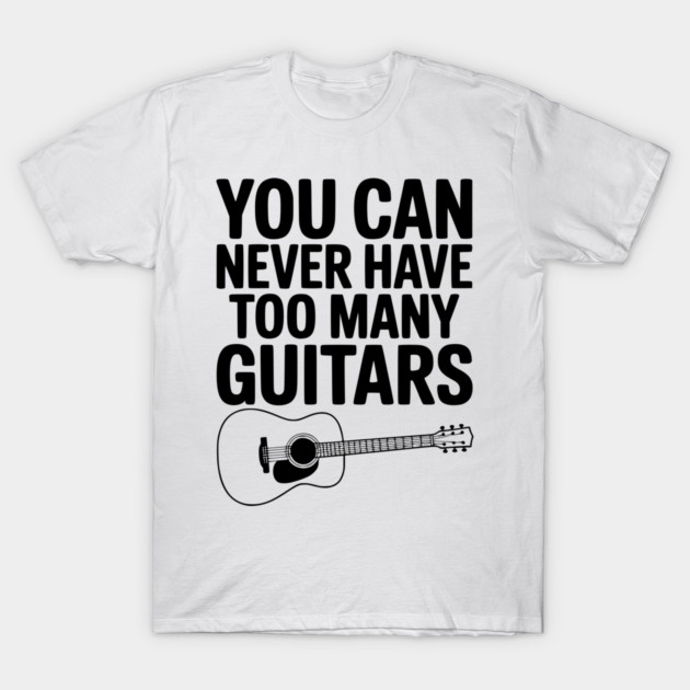 You Can Never Have Too Many Guitars T-Shirt by Frank Ring