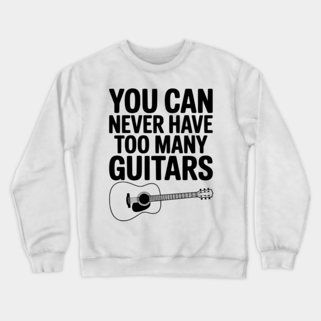 You Can Never Have Too Many Guitars Crewneck Sweatshirt by Frank Ring