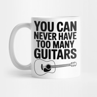 You Can Never Have Too Many Guitars Mug