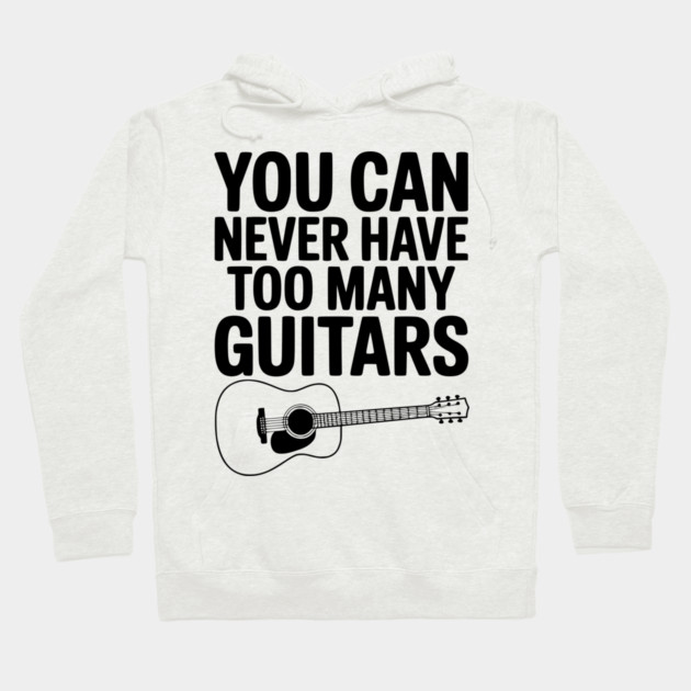 You Can Never Have Too Many Guitars Hoodie by Frank Ring