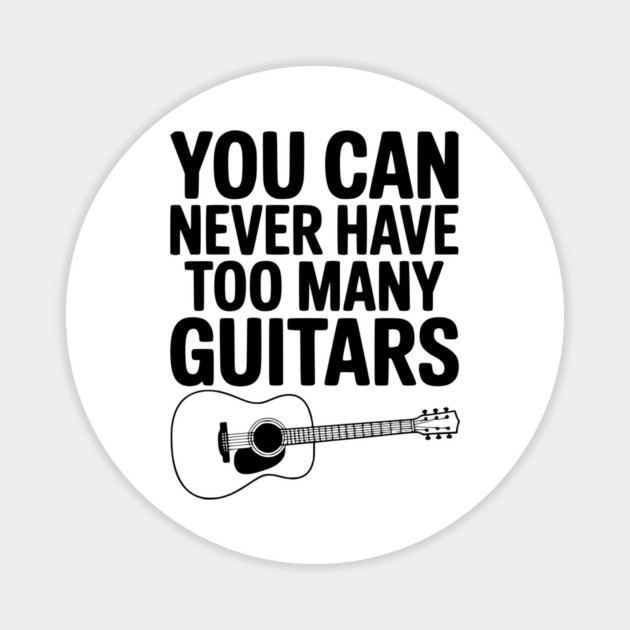 You Can Never Have Too Many Guitars Magnet by Frank Ring