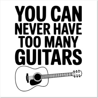 You Can Never Have Too Many Guitars Posters and Art