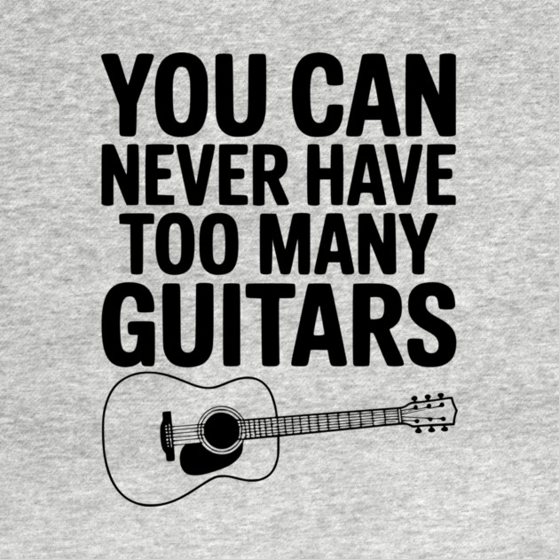 You Can Never Have Too Many Guitars by Frank Ring