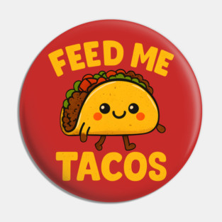 Feed Me Tacos Cute Walking Taco Funny Pin