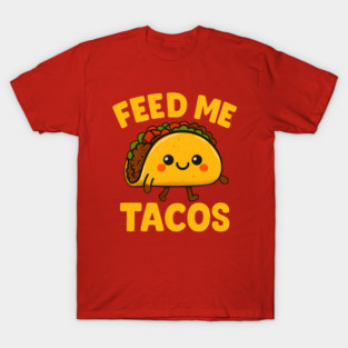 Feed Me Tacos Cute Walking Taco Funny T-Shirt